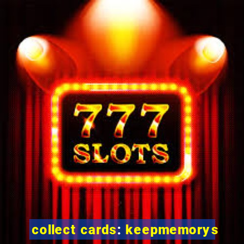 collect cards: keepmemorys